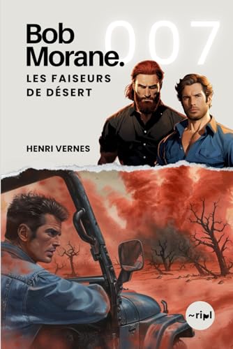 Bob Morane - Les Faiseurs De Désert: Tome 007 (Saga Bob Morane : Voyages, Récits et Aventures, Band 7) von Independently published